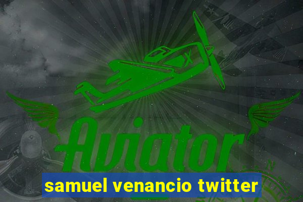 samuel venancio twitter